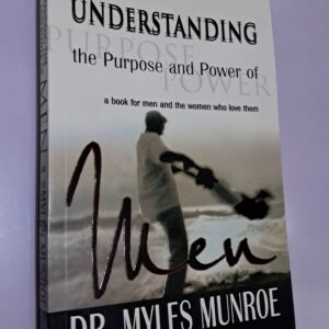 Understanding The Purpose And Power Of Men Dr. Myles Munroe